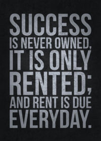 Success Is Never Owned It Is Only Rented Poster