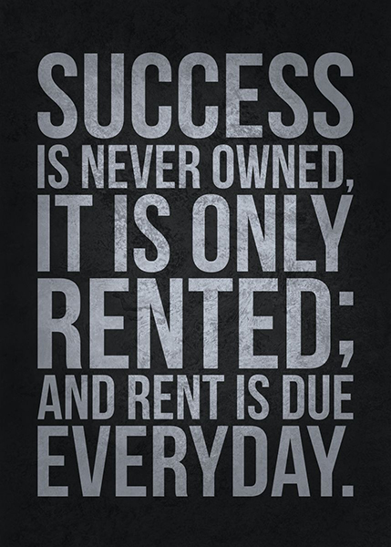 Success Is Never Owned It Is Only Rented Poster