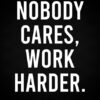 Nobody Cares Work Harder Gym Motivation Poster