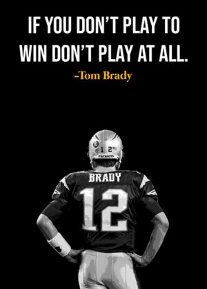 Tom Brady Quote Poster