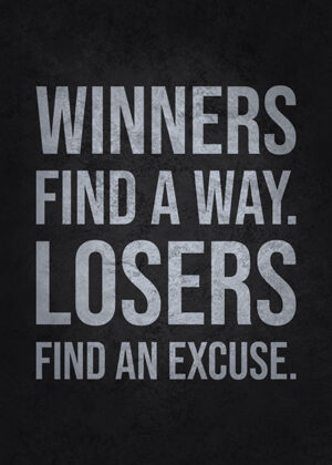 Winners Find A Way Losers Find An Excuse Poster