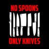 No Spoons Only Knives Poster