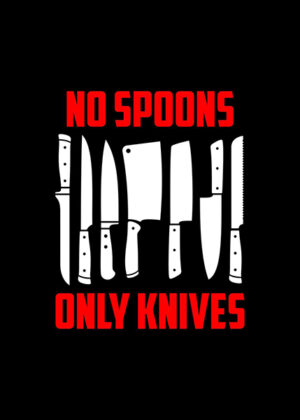 No Spoons Only Knives Poster