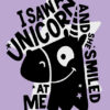 I Saw A Unicorn And She Smiled At Me Purple Poster