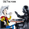 Luke Use The Fork Darth Vader Poster