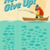 Never Give Up Fishing Poster