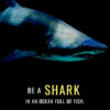 Be A Shark In Ocean Full Of Fish Animal Motivational Poster