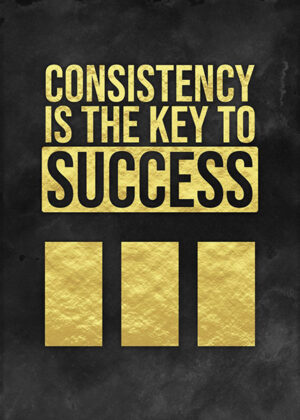 Consistency Is The Key To Success Poster