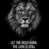 Let The Dogs Bark Lion Is Still The King Motivational Poster