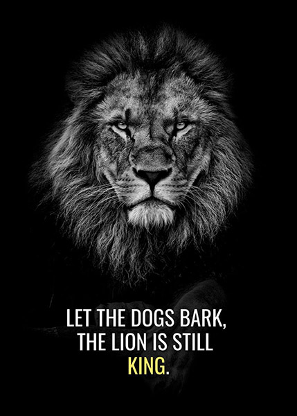 Let The Dogs Bark Lion Is Still The King Motivational Poster