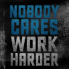 Nobody Cares Work Harder Motivational Quote Poster