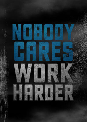 Nobody Cares Work Harder Motivational Quote Poster