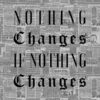 Nothing Changes Motivational Quote Poster