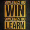 Sometimes you win Sometimes you learn Success Poster