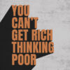 You Can't Get Rich Thinking Poor Motivational Quote Poster