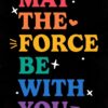 May the Force be with you Poster