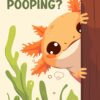 Axolotl Are You Pooping Poster