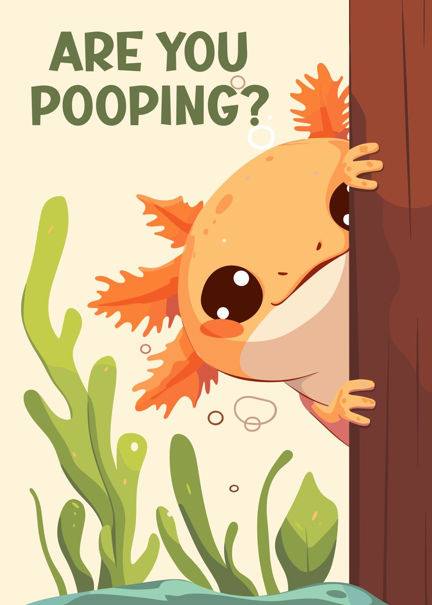 Axolotl Are You Pooping Poster