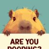 Capybara Are You Pooping Poster