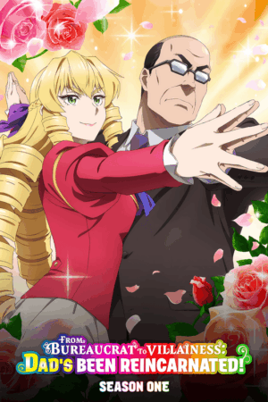 From bureaucrat to villainess dads been reincarnated 2025 season 1.png