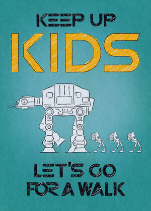 Keep up kids lets go for walk star wars poster.jpg