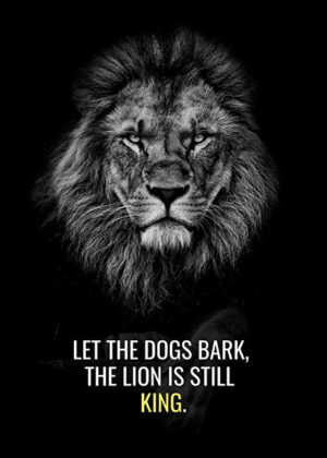 Let the dogs bark lion is still the king motivational poster.jpg