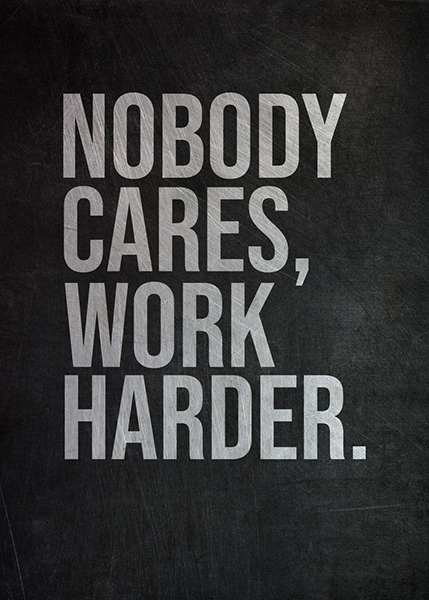Nobody cares work harder poster 5.jpg