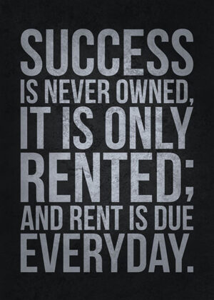Success is never owned it is only rented poster 5.jpg